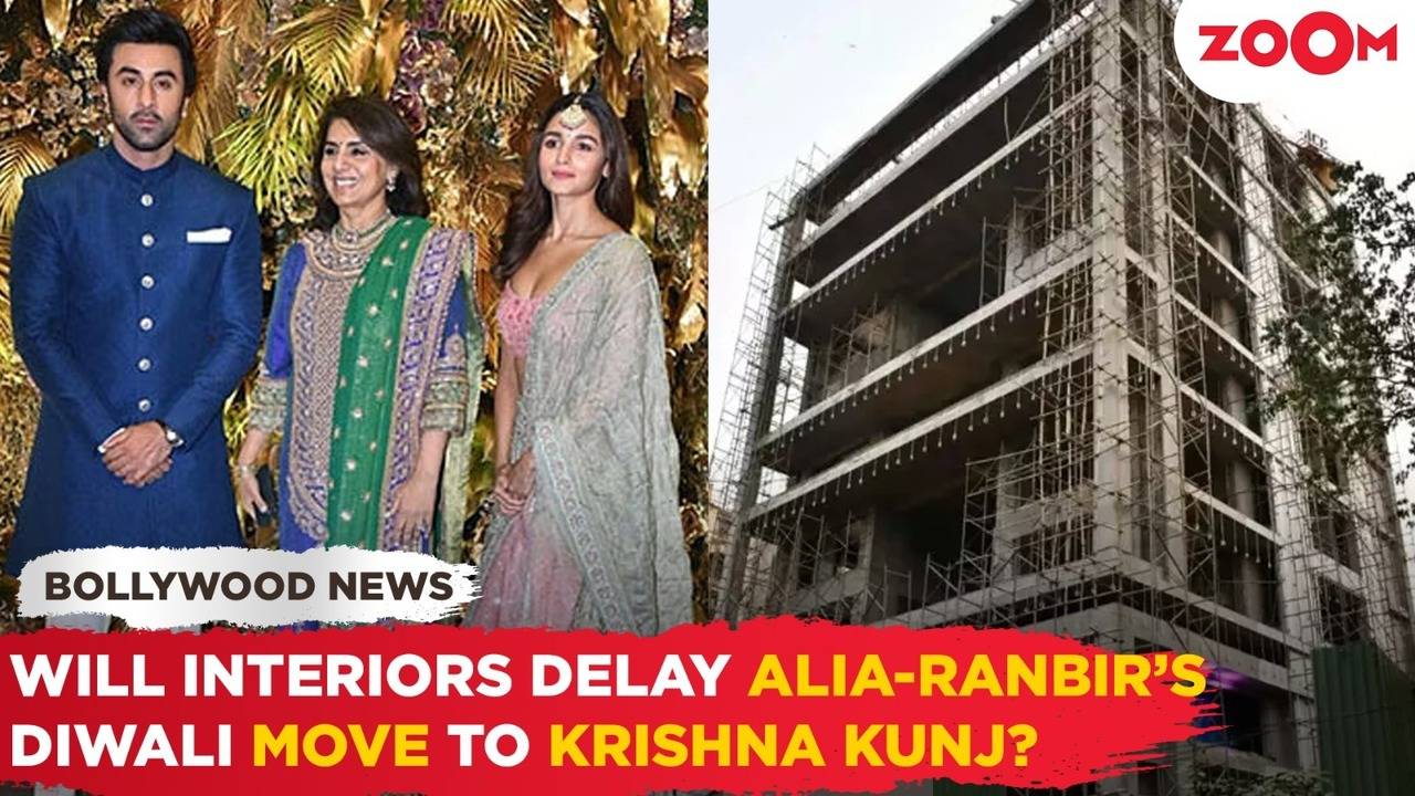 will alia bhatt, ranbir kapoor & neetu move to krishna kunj by diwali or will interiors delay it?