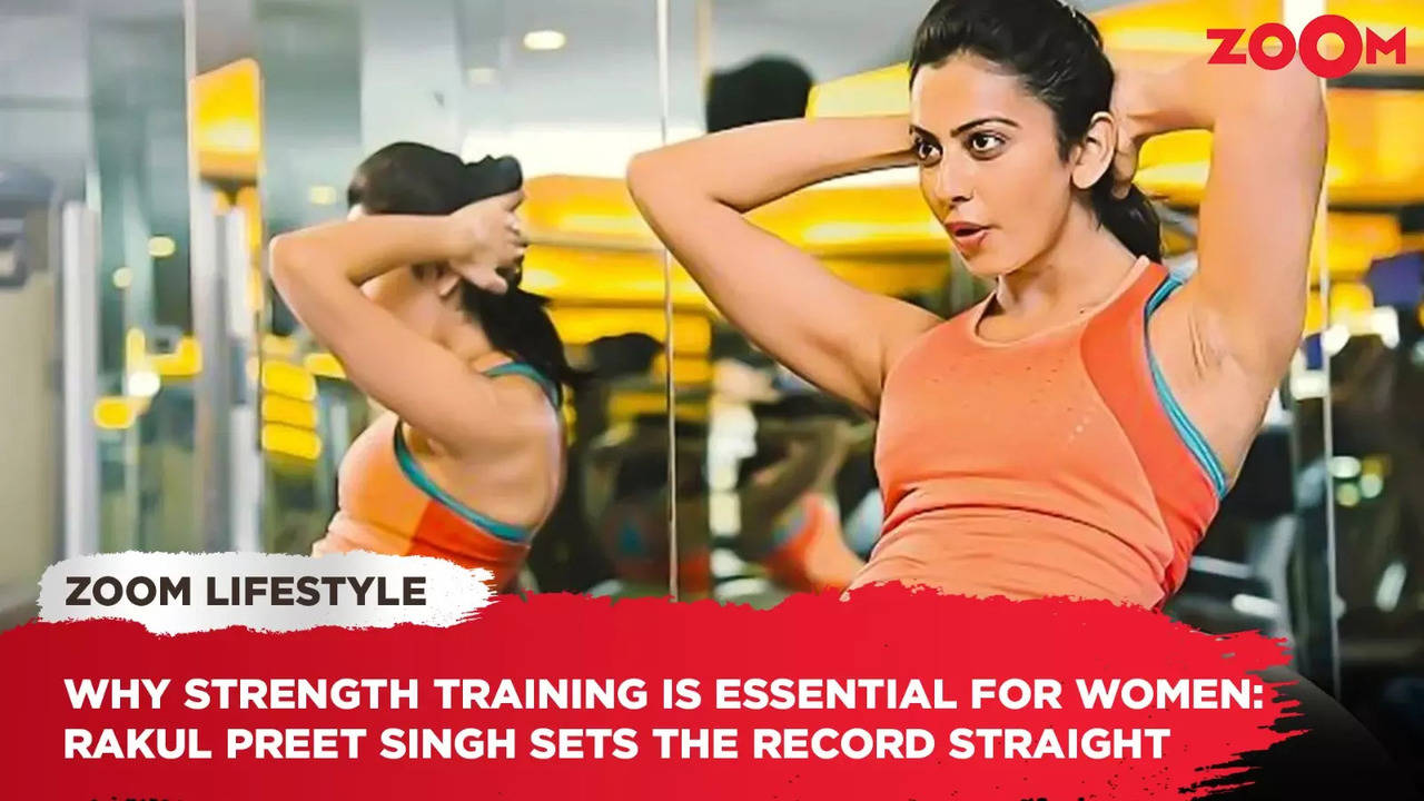 why strength training is essential for women: rakul preet singh sets the record straight