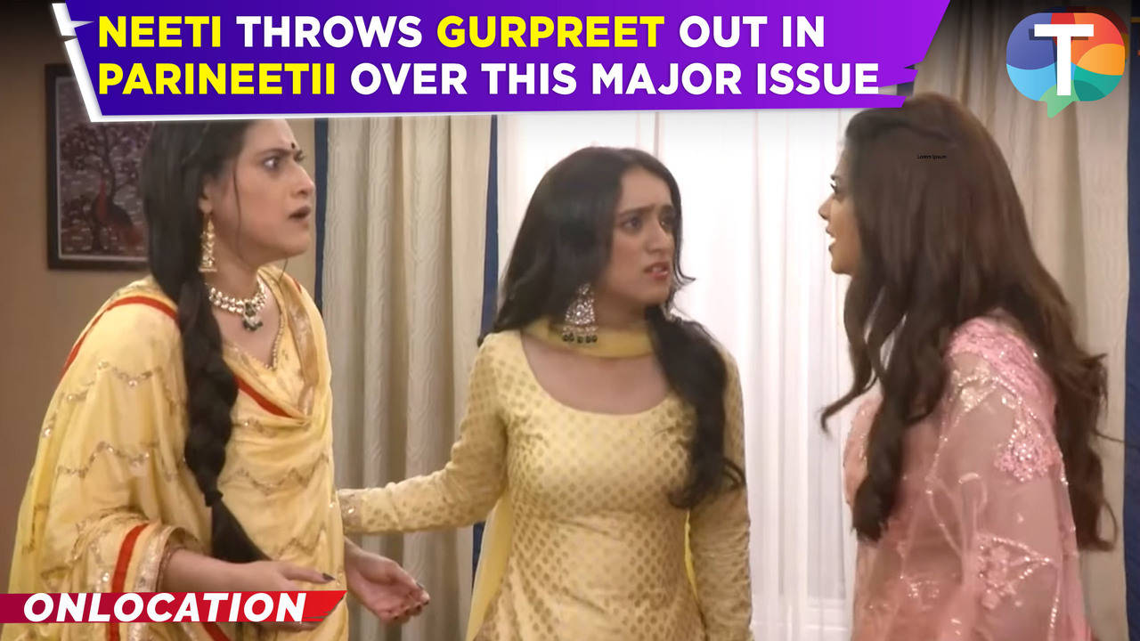 parineetii update: neeti lashes out at gurpreet; throws her out of the house due to this reason